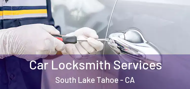 Car Locksmith Services South Lake Tahoe - CA